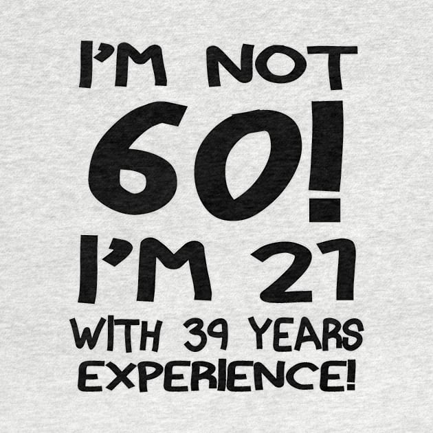 I'm Not 60!! by PattisonAvePhanatics